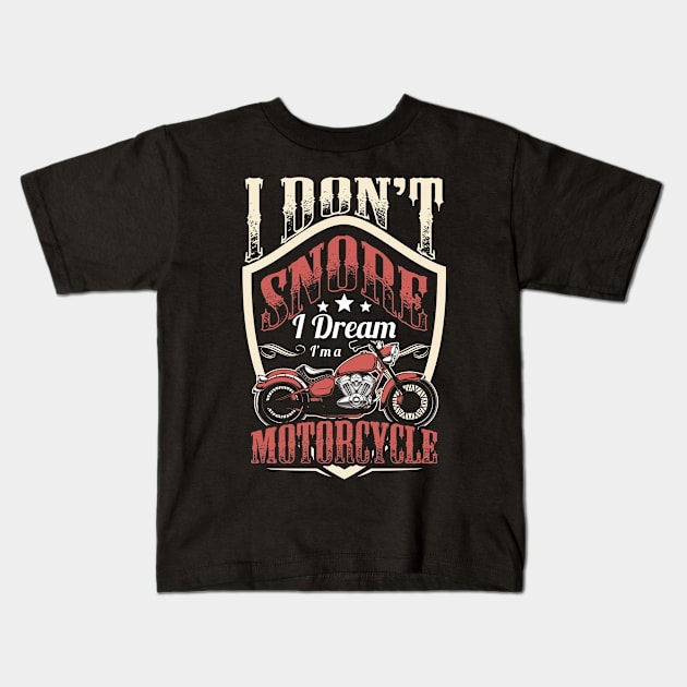 Bike Riding I Don't Snore I Dream I'm A Motorcycle Kids T-Shirt by savariya